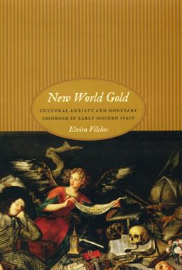 New World Gold Cultural Anxiety and Monetary Disorder in Early Modern Spain  9780226856186 Front Cover