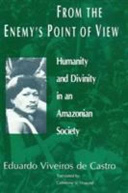 From the Enemy's Point of View Humanity and Divinity in an Amazonian Society  9780226858029 Front Cover