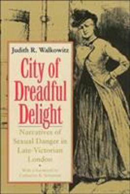 City of Dreadful Delight Narratives of Sexual Danger in Late-Victorian London  9780226871462 Front Cover