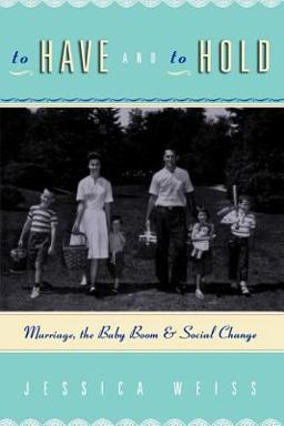 To Have and to Hold Marriage, the Baby Boom, and Social Change  9780226886718 Front Cover