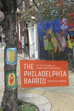Philadelphia Barrio The Arts, Branding, and Neighborhood Transformation  9780226894324 Front Cover