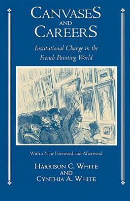 Canvases and Careers Institutional Change in the French Painting World  9780226894874 Front Cover