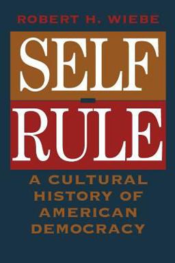 Self-Rule A Cultural History of American Democracy  9780226895635 Front Cover