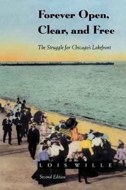 Forever Open, Clear, and Free The Struggle for Chicago's Lakefront 2nd 9780226898728 Front Cover