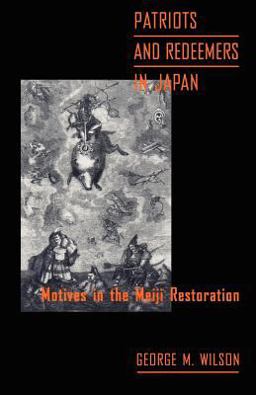 Patriots and Redeemers in Japan Motives in the Meiji Restoration  9780226900926 Front Cover