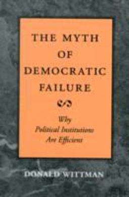 Myth of Democratic Failure Why Political Institutions Are Efficient  9780226904238 Front Cover