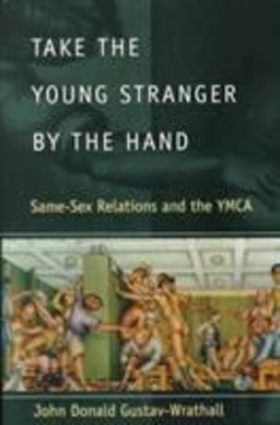 Take the Young Stranger by the Hand Same-Sex Relations and the YMCA  9780226907857 Front Cover