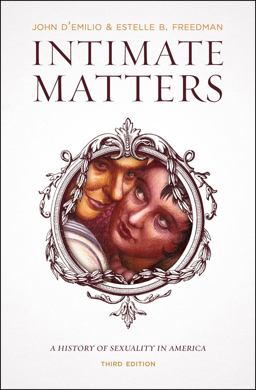 Intimate Matters A History of Sexuality in America, Third Edition 3rd 9780226923802 Front Cover