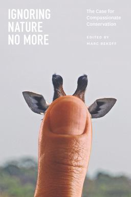 Ignoring Nature No More The Case for Compassionate Conservation  9780226925356 Front Cover