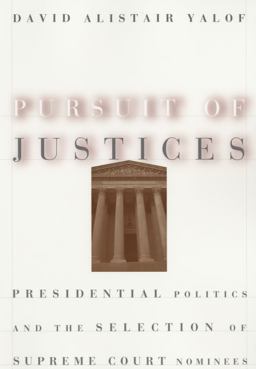Pursuit of Justices Presidential Politics and the Selection of Supreme Court Nominees  9780226945460 Front Cover