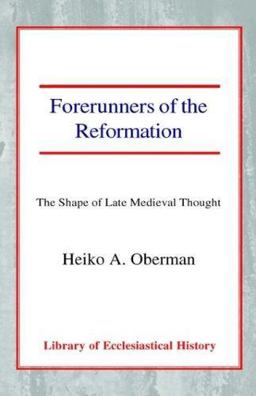 Forerunners of the Reformation The Shape of Late Medieval Thought  9780227170465 Front Cover