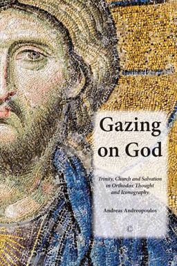 Gazing on God Trinity, Church and Salvation in Orthodox Thought and Iconography  9780227174463 Front Cover