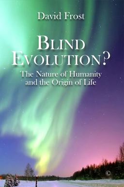 Blind Evolution? The Nature of Humanity and the Origin of Life