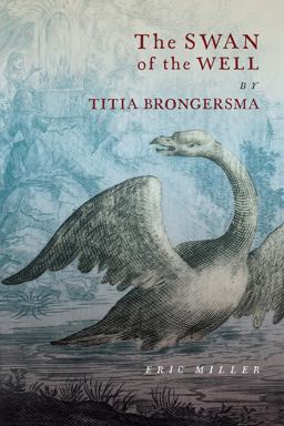 The Swan of the Well by Titia Brongersma The Swan of the Well by Titia Brongersma