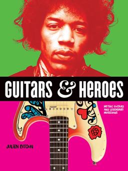 Guitars and Heroes Mythic Guitars and Legendary Musicians  9780228101185 Front Cover