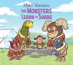 Mia and the Monsters: the Monsters Learn to Share