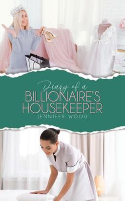 Diary of a Billionaire's Housekeeper Diary of a Billionaire's Housekeeper