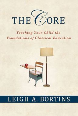 Core: Teaching Your Child the Foundations of Classical Education Teaching Your Child the Foundations of Classical Education  9780230100350 Front Cover