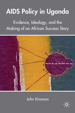 AIDS Policy in Uganda Evidence, Ideology, and the Making of an African Success Story  9780230104280 Front Cover