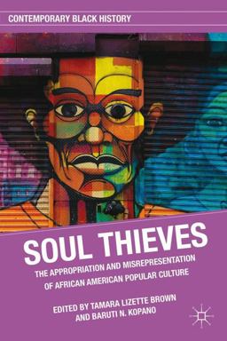 Soul Thieves The Appropriation and Misrepresentation of African American Popular Culture  9780230108974 Front Cover