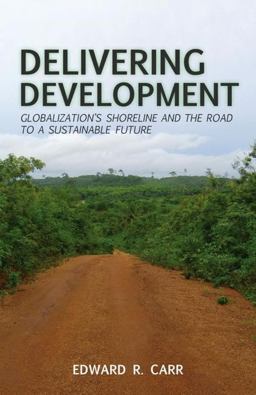 Delivering Development Globalization's Shoreline and the Road to a Sustainable Future  9780230110762 Front Cover