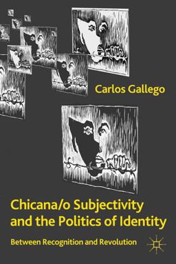 Chicana/o Subjectivity and the Politics of Identity Between Recognition and Revolution  9780230111356 Front Cover