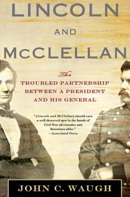 Lincoln and McClellan The Troubled Partnership Between a President and His General  9780230114227 Front Cover