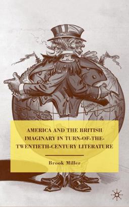 America and the British Imaginary in Turn-Of-the-Twentieth-Century Literature America and the British Imaginary in Turn-Of-the-Twentieth-Century Literature