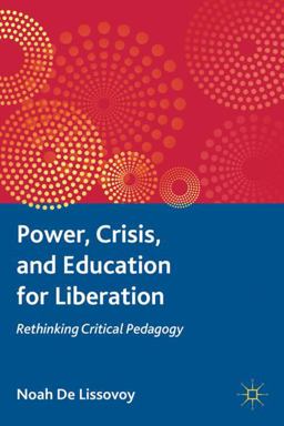 Power, Crisis, and Education for Liberation Rethinking Critical Pedagogy  9780230116443 Front Cover