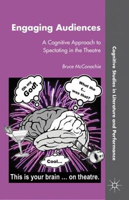 Engaging Audiences A Cognitive Approach to Spectating in the Theatre  9780230116733 Front Cover