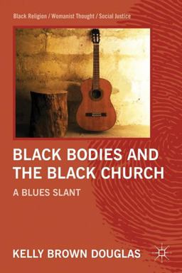 Black Bodies and the Black Church A Blues Slant  9780230116818 Front Cover