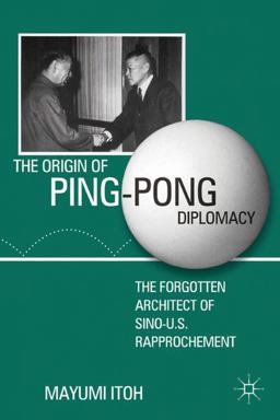 Origin of Ping-Pong Diplomacy The Forgotten Architect of Sino-U. S. Rapprochement  9780230118133 Front Cover