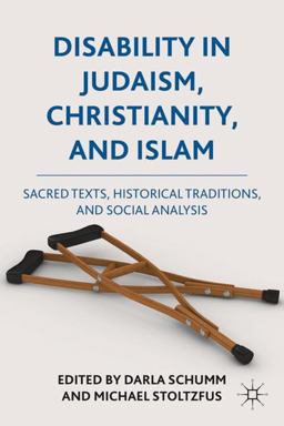 Disability in Judaism, Christianity, and Islam Sacred Texts, Historical Traditions, and Social Analysis  9780230119727 Front Cover