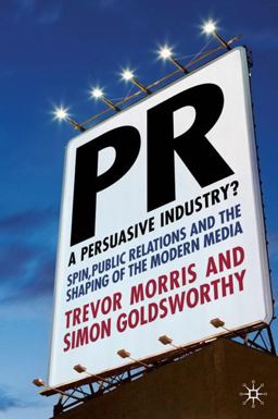 PR - A Persuasive Industry? Spin, Public Relations and the Shaping of the Modern Media  9780230205840 Front Cover