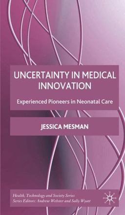 Uncertainty in Medical Innovation Experienced Pioneers in Neonatal Care  9780230216723 Front Cover