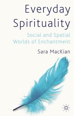 Everyday Spirituality Social and Spatial Worlds of Enchantment  9780230219397 Front Cover