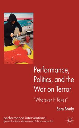 Performance, Politics, and the War on Terror 'Whatever It Takes'  9780230234901 Front Cover