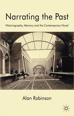 Narrating the Past Historiography, Memory and the Contemporary Novel  9780230235939 Front Cover