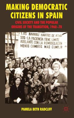 Making Democratic Citizens in Spain Civil Society and the Popular Origins of the Transition, 1960-78  9780230241053 Front Cover