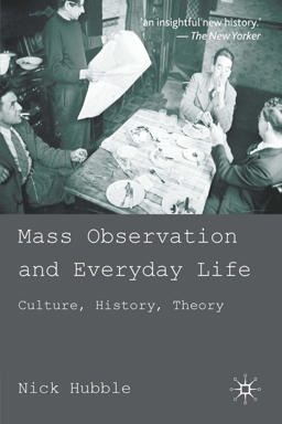 Mass Observation and Everyday Life Culture, History, Theory  9780230247888 Front Cover