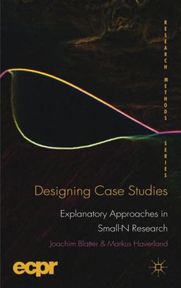 Designing Case Studies Explanatory Approaches in Small-N Research  9780230249691 Front Cover