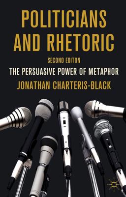 Politicians and Rhetoric The Persuasive Power of Metaphor 2nd 9780230251656 Front Cover