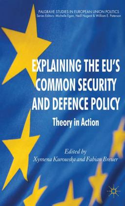 Explaining the EU's Common Security and Defence Policy Theory in Action  9780230277830 Front Cover