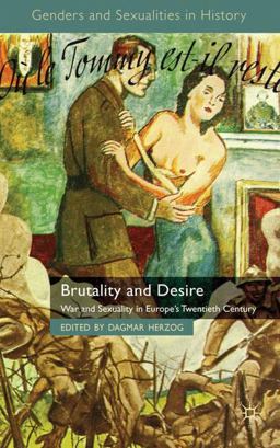 Brutality and Desire War and Sexuality in Europe's Twentieth Century  9780230285637 Front Cover
