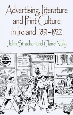 Advertising, Literature and Print Culture in Ireland, 1891-1922  9780230298736 Front Cover