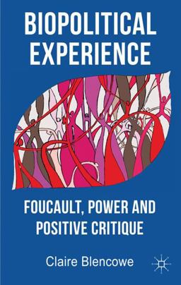 Biopolitical Experience Foucault, Power and Positive Critique  9780230303294 Front Cover