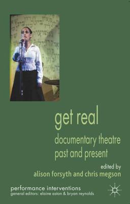 Get Real: Documentary Theatre Past and Present  9780230336896 Front Cover