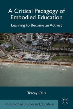 Critical Pedagogy of Embodied Education Learning to Become an Activist 1st 2012 9780230340510 Front Cover