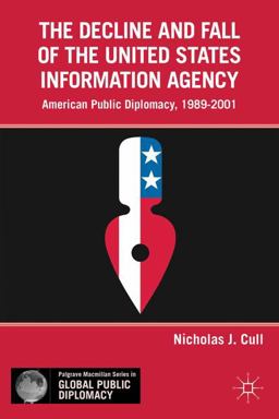 Decline and Fall of the United States Information Agency American Public Diplomacy, 1989-2001  9780230340725 Front Cover