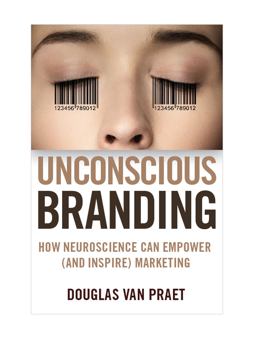 Unconscious Branding How Neuroscience Can Empower (and Inspire) Marketing  9780230341791 Front Cover